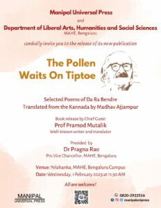 The Pollen Waits on Tiptoe, the book launch of Madhav Ajjampur's translations of selected poems by DR Bendre will take place in Yelahanka, MAHE, Bengaluru campus on 1 February 2023, Wednesday
