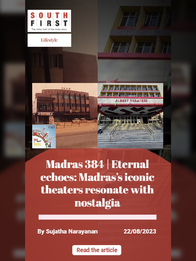 Madras 384 Eternal echoes Madras’s iconic theaters resonate with