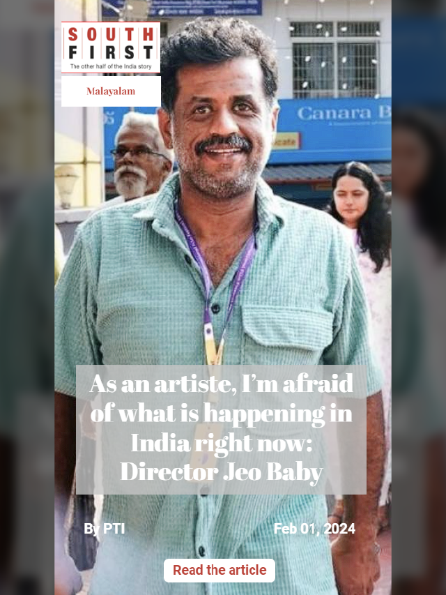 As an artiste, I’m afraid of what is happening in India right now: Director Jeo Baby